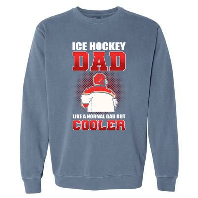 Ice Hockey Dad Like Normal Dad But Cooler Gift Garment-Dyed Sweatshirt