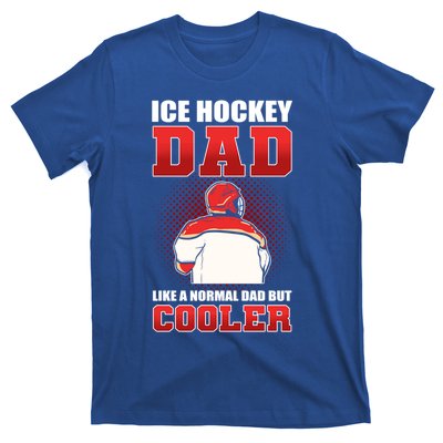 Ice Hockey Dad Like Normal Dad But Cooler Gift T-Shirt