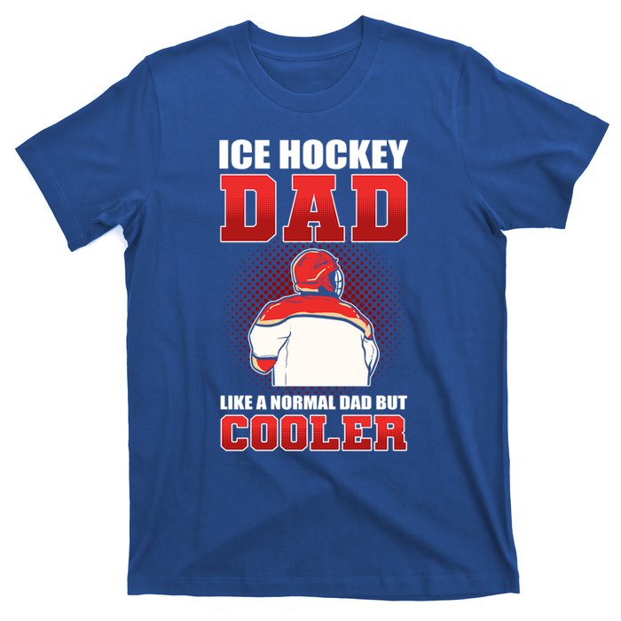 Ice Hockey Dad Like Normal Dad But Cooler Gift T-Shirt