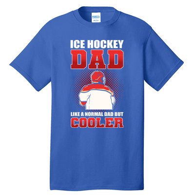 Ice Hockey Dad Like Normal Dad But Cooler Gift Tall T-Shirt