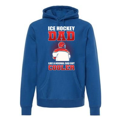 Ice Hockey Dad Like Normal Dad But Cooler Gift Premium Hoodie