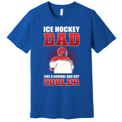 Ice Hockey Dad Like Normal Dad But Cooler Gift Premium T-Shirt