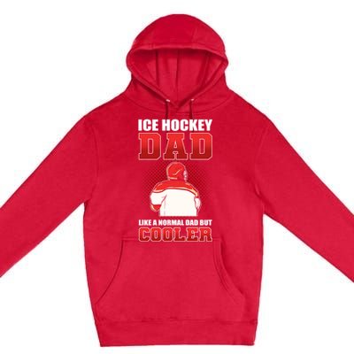 Ice Hockey Dad Like Normal Dad But Cooler Gift Premium Pullover Hoodie