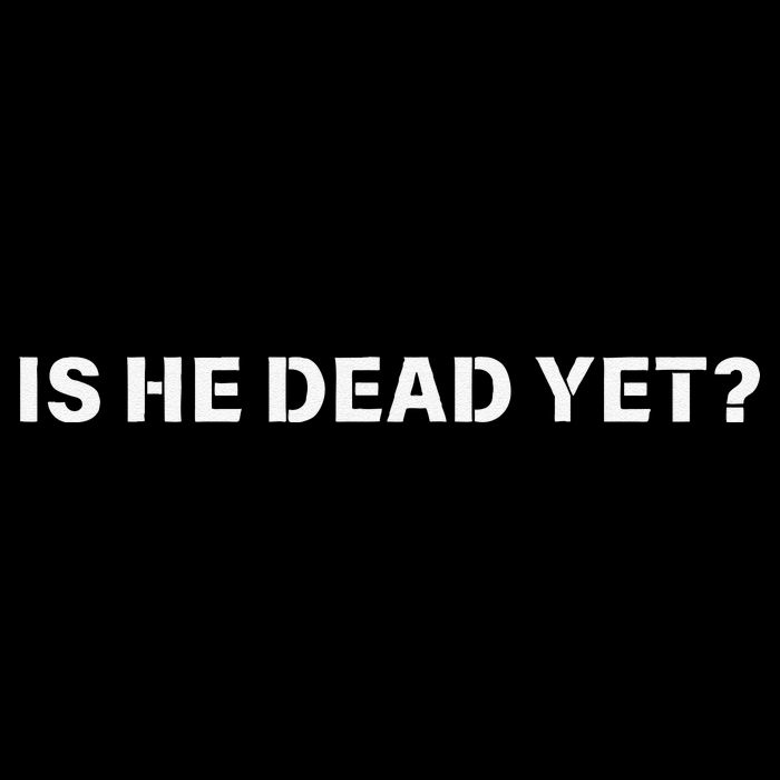 Is He Dead Yet Vintage Toddler T-Shirt