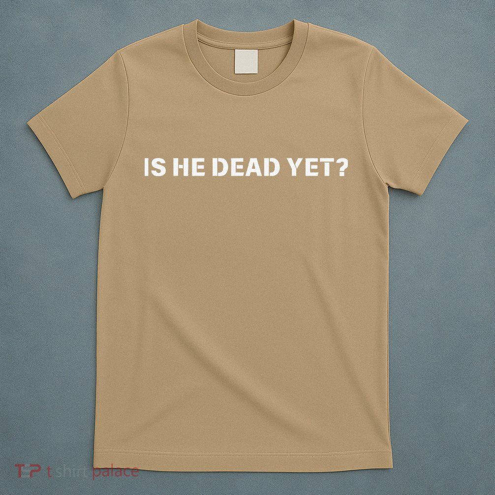 Is He Dead Yet Vintage T-Shirt