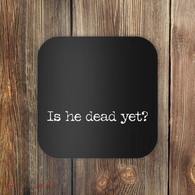 Is He Dead Yet? Coaster