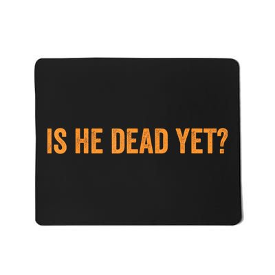 Is He Dead Yet Funny Sarcastic Humor Mousepad