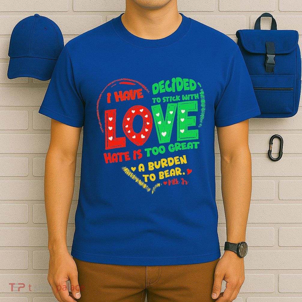 I Have Decided To Stick With Love Mlk T-Shirt