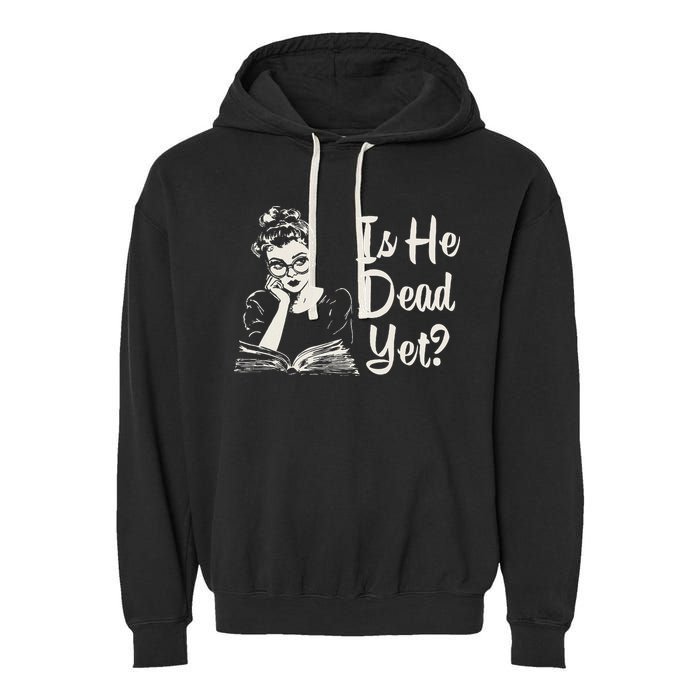 Is He Dead Yet Garment-Dyed Fleece Hoodie
