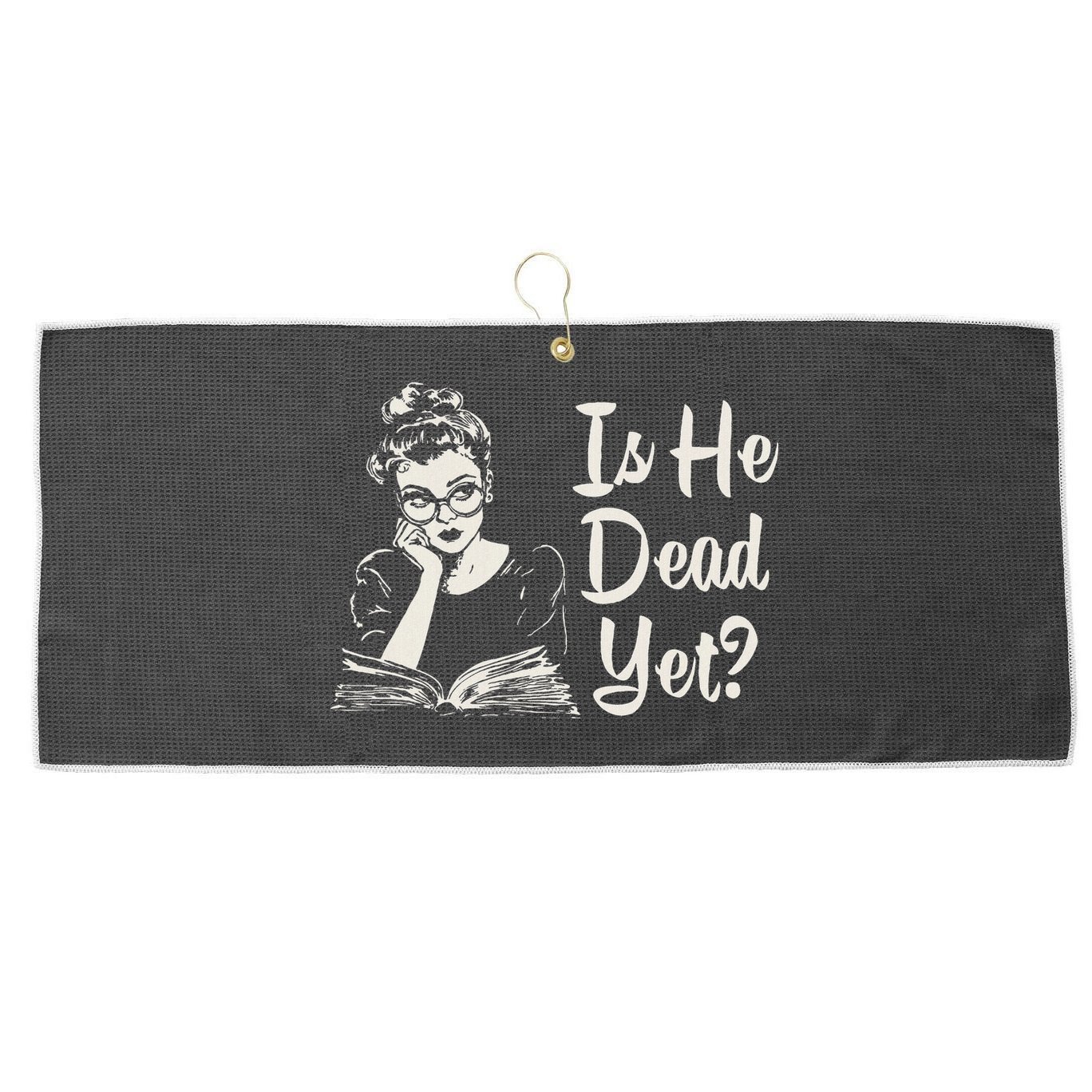 Is He Dead Yet Large Microfiber Waffle Golf Towel