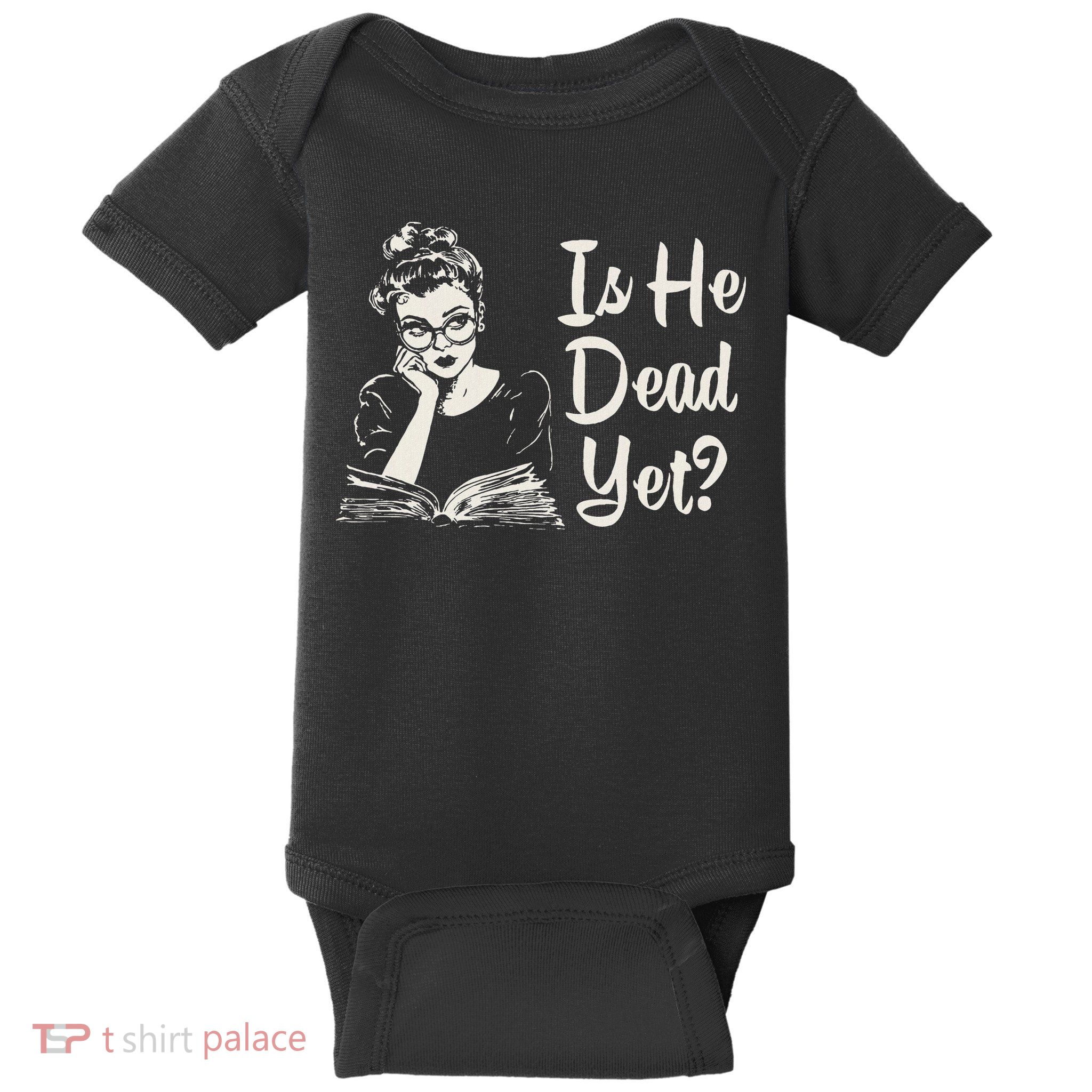 Is He Dead Yet Baby Bodysuit