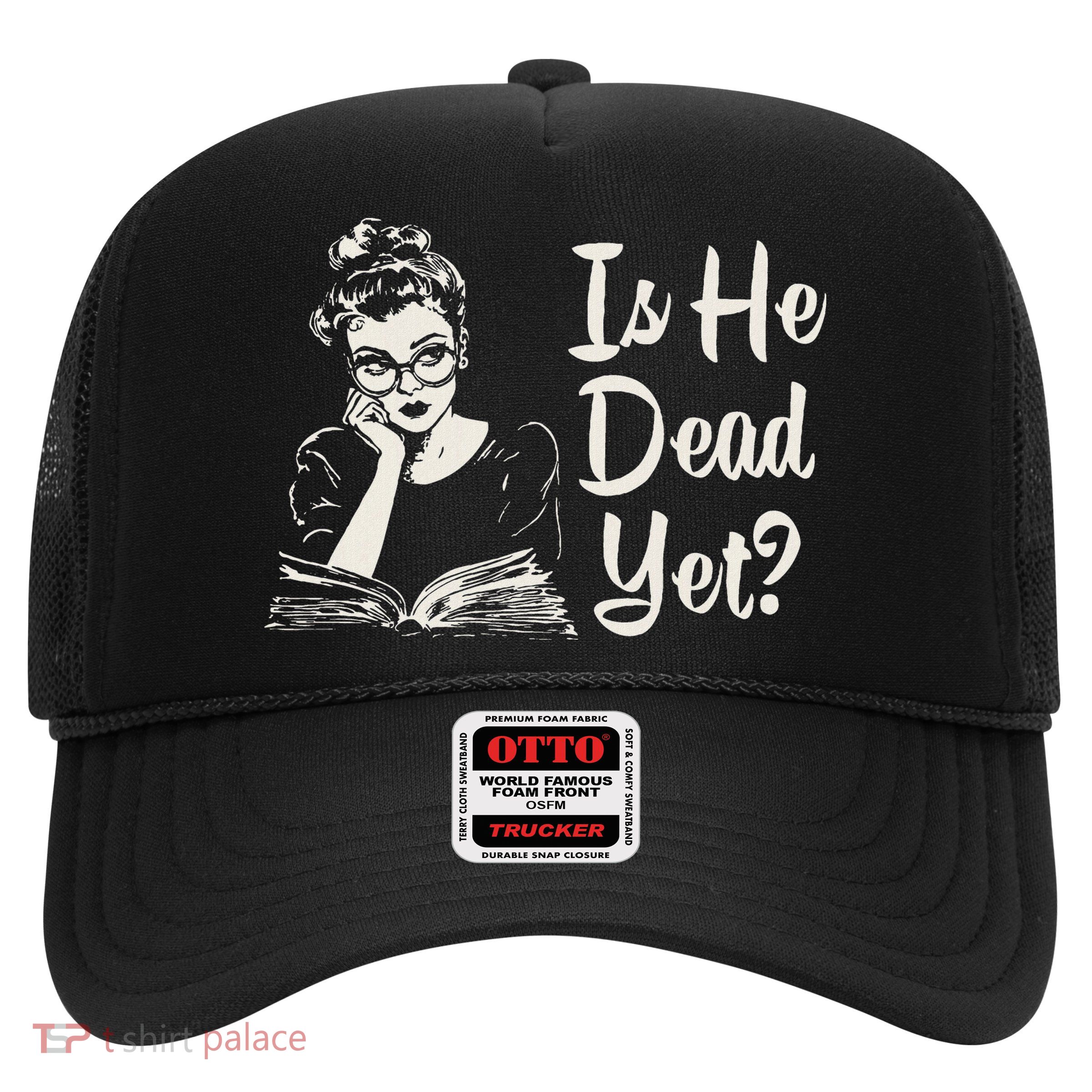Is He Dead Yet Trucker Hat