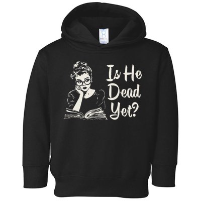 Is He Dead Yet Toddler Hoodie