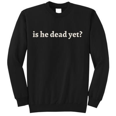 Is He Dead Yet Vintage Sweatshirt