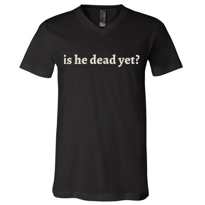 Is He Dead Yet Vintage V-Neck T-Shirt