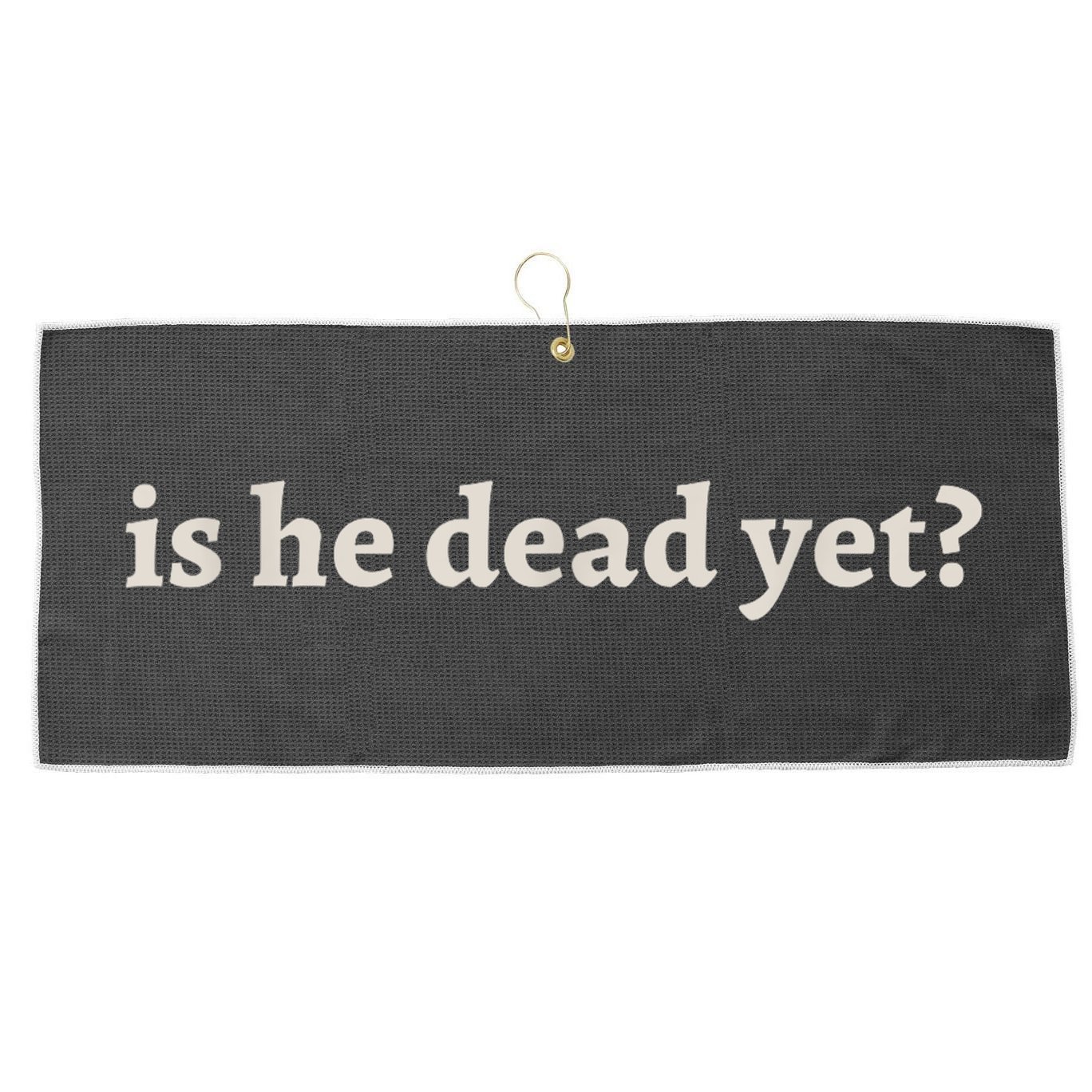 Is He Dead Yet Vintage Large Microfiber Waffle Golf Towel
