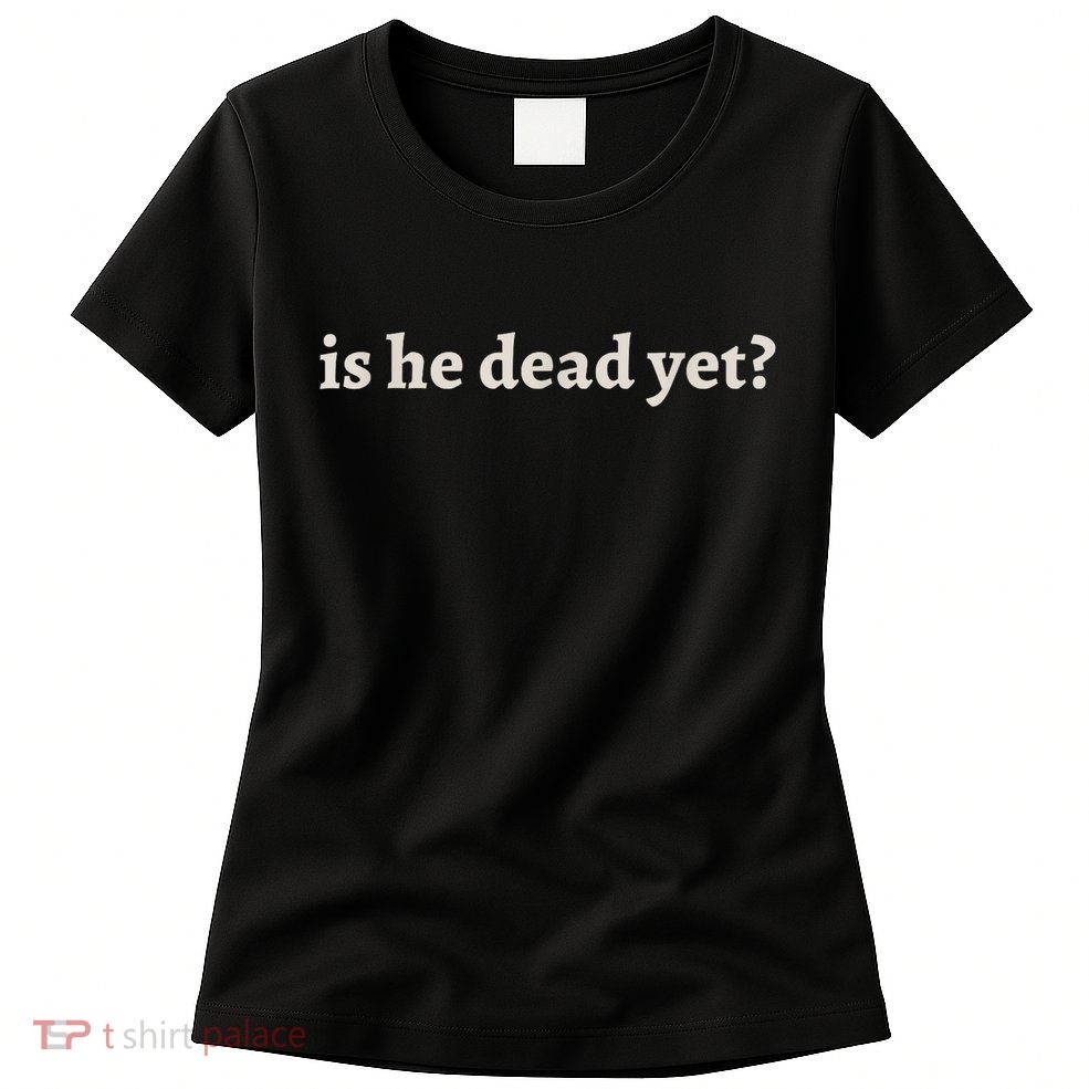 Is He Dead Yet Vintage Womens T-Shirt
