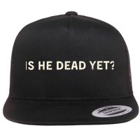 Is He Dead Yet? Flat Bill Trucker Hat