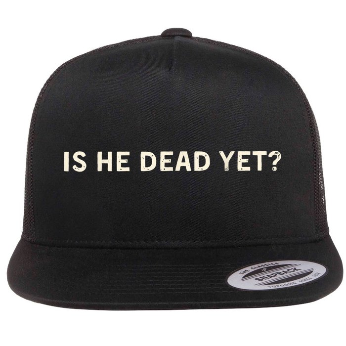 Is He Dead Yet? Flat Bill Trucker Hat