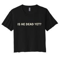 Is He Dead Yet? Women's Crop Top Tee