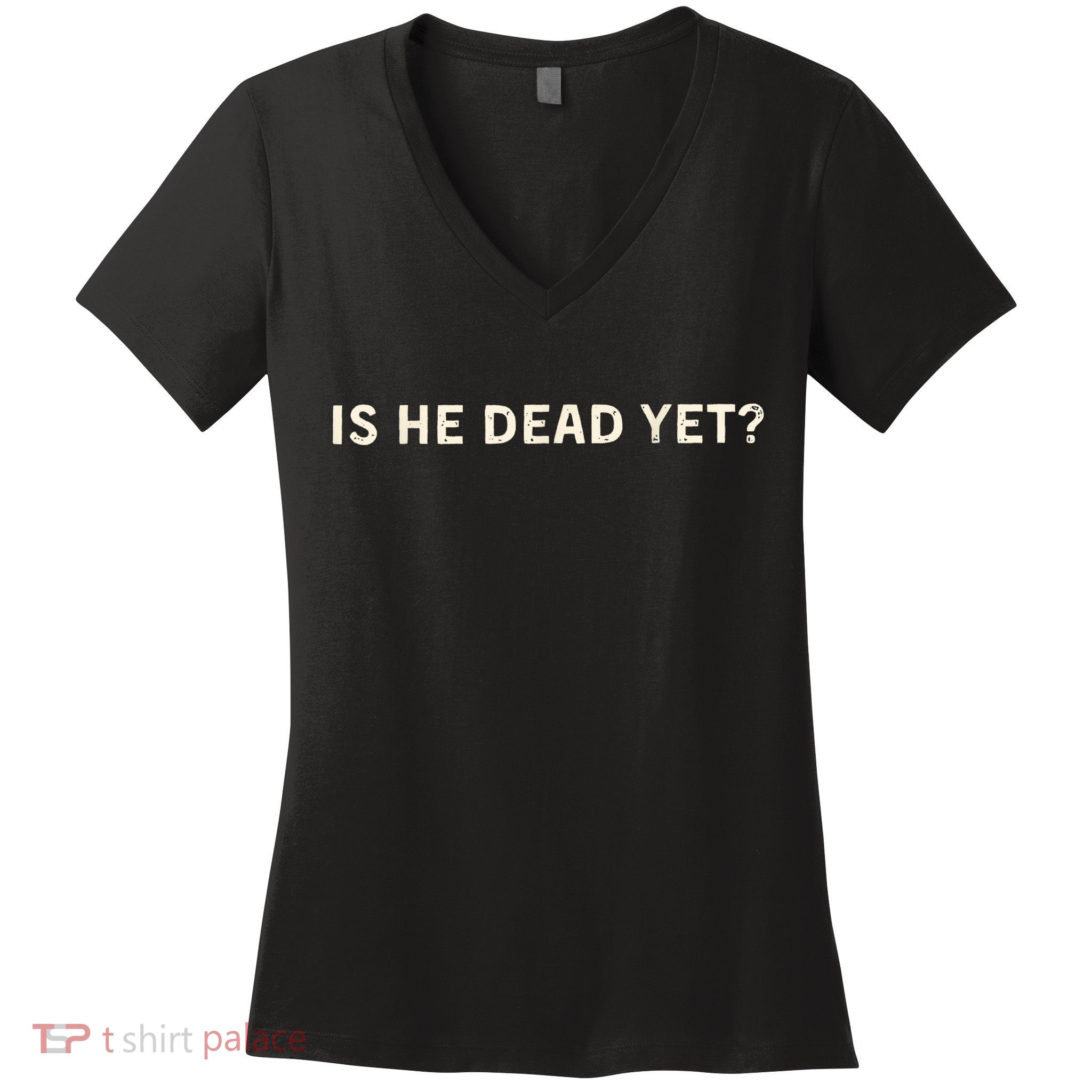 Is He Dead Yet? Women's V-Neck T-Shirt