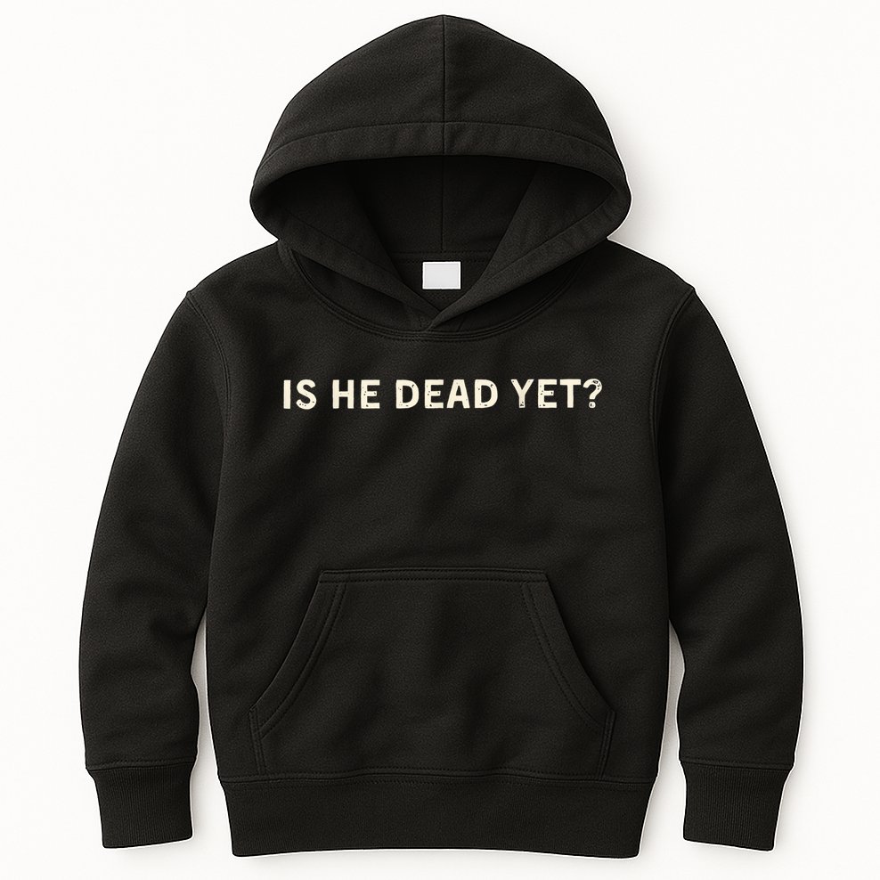 Is He Dead Yet? Kids Hoodie