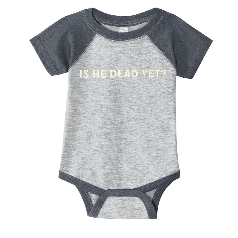 Is He Dead Yet? Infant Baby Jersey Bodysuit