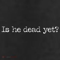 Is He Dead Yet? 11oz C Handle Ceramic Mug
