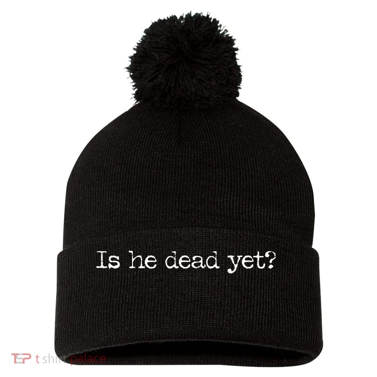 Is He Dead Yet? Pom Pom 12in Knit Beanie