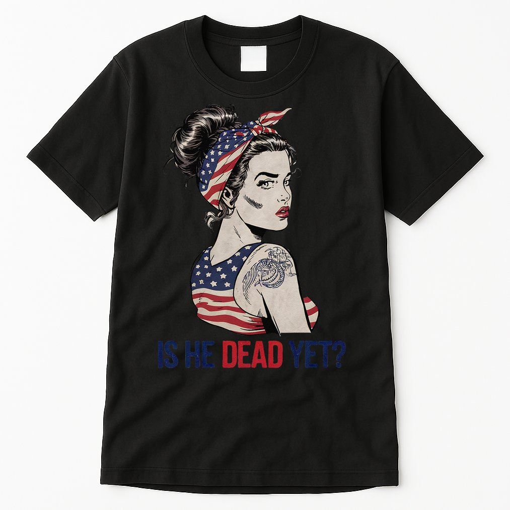 Is He Dead Yet Clothing Usa And Women Tall T-Shirt