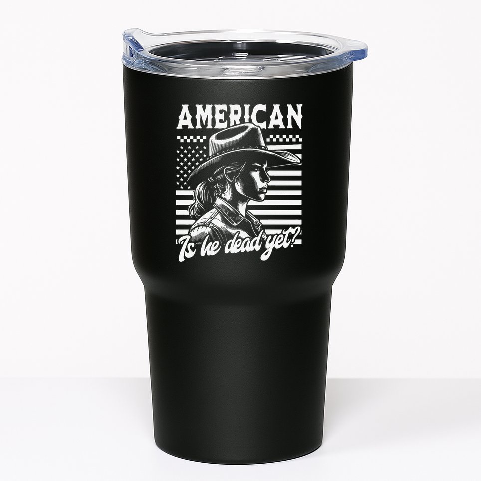 Is He Dead Yet Cowgirl Women Us Flag American For Girl Tumbler