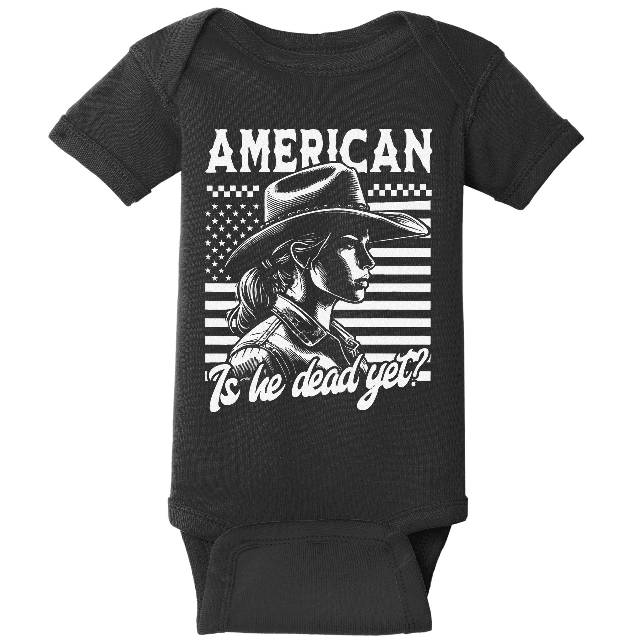 Is He Dead Yet Cowgirl Women Us Flag American For Girl Baby Bodysuit