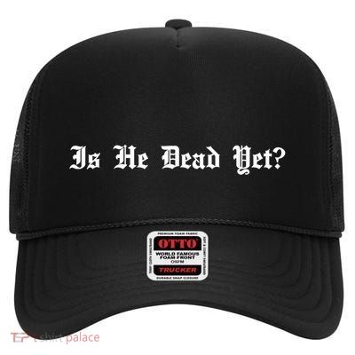 Is He Dead Yet? High Crown Mesh Back Trucker Hat