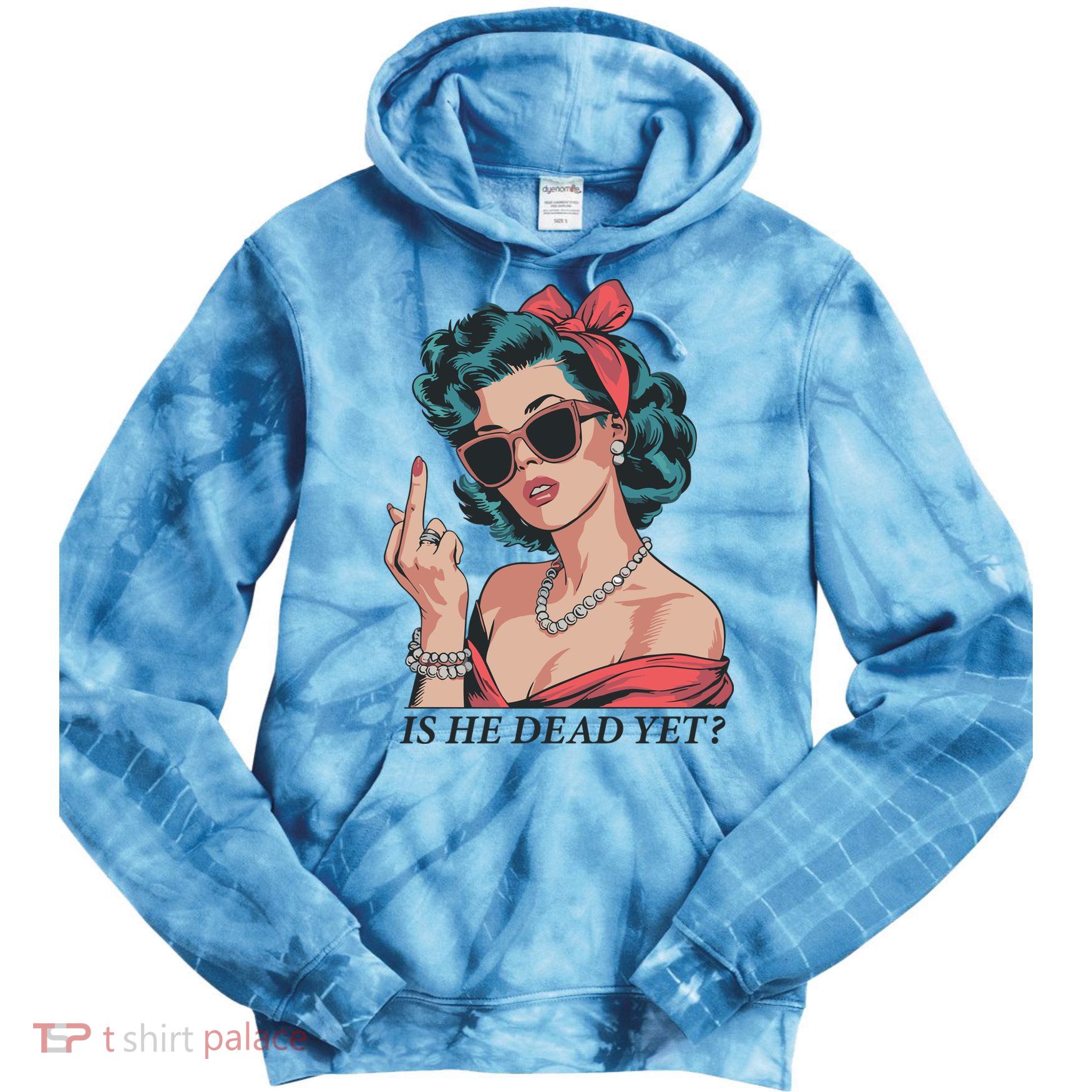 Is He Dead Yet Tie Dye Hoodie