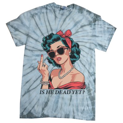 Is He Dead Yet Tie-Dye T-Shirt