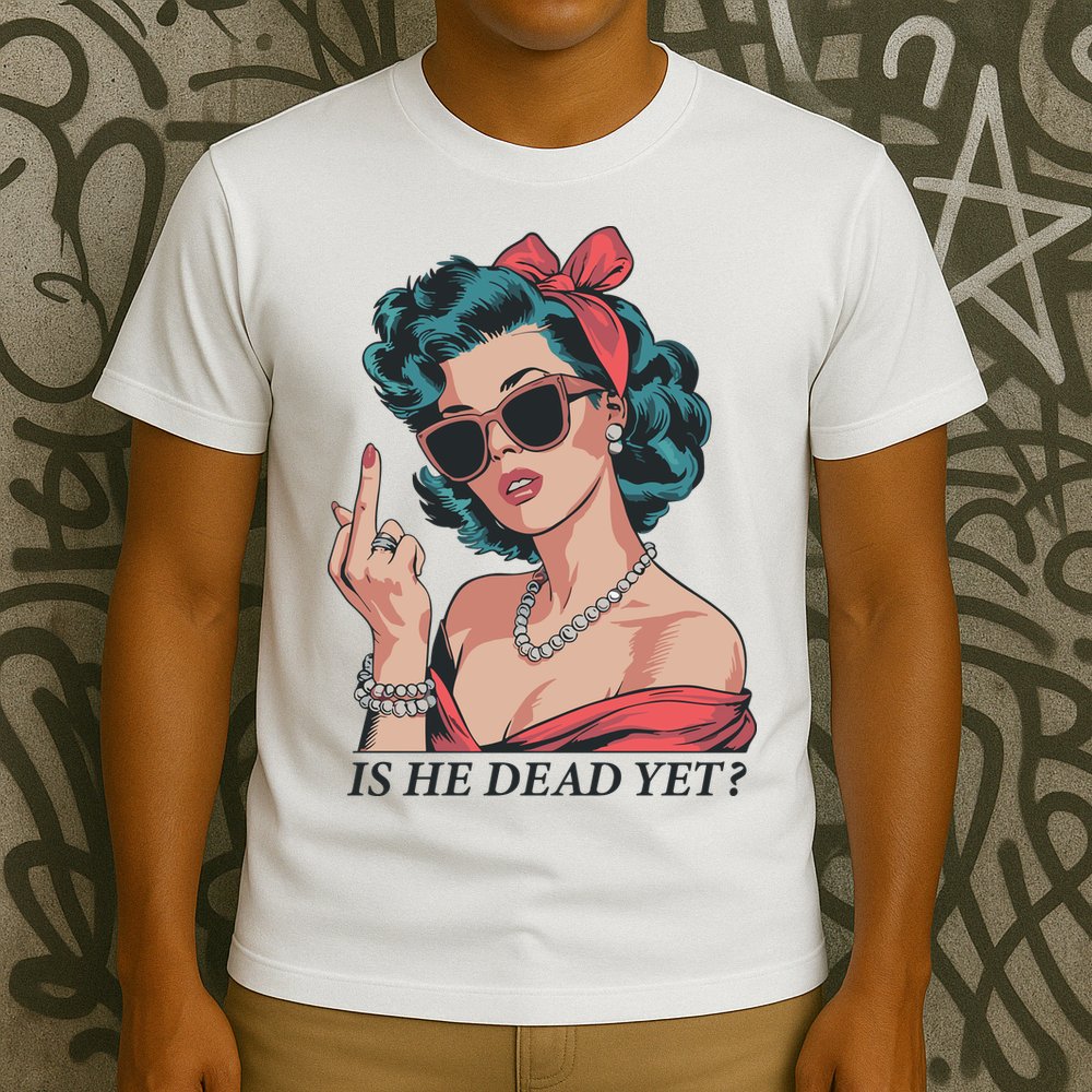 Is He Dead Yet T-Shirt