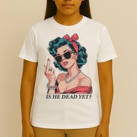 Is He Dead Yet T-Shirt