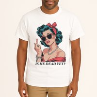 Is He Dead Yet Tall T-Shirt