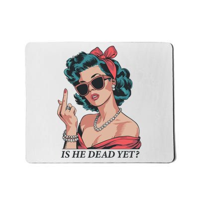 Is He Dead Yet Mousepad