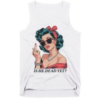 Is He Dead Yet Tank Top