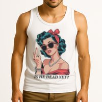 Is He Dead Yet Tank Top