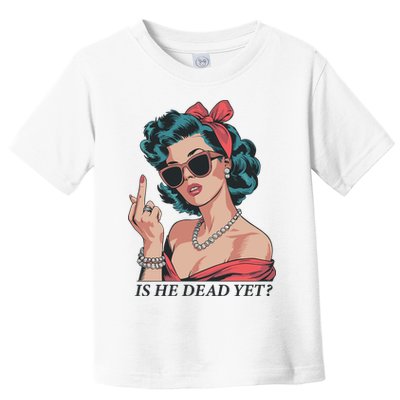 Is He Dead Yet Toddler T-Shirt