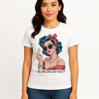Is He Dead Yet Womens T-Shirt