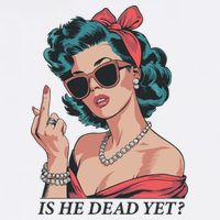 Is He Dead Yet Womens T-Shirt