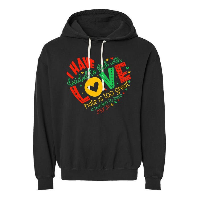 I Have Decided To Stick With Love Mlk Black History Month Garment-Dyed Fleece Hoodie