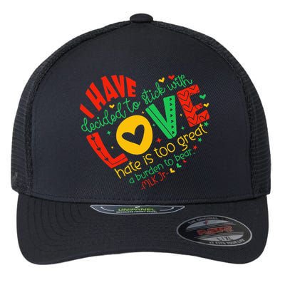 I Have Decided To Stick With Love Mlk Black History Month Flexfit Unipanel Trucker Cap