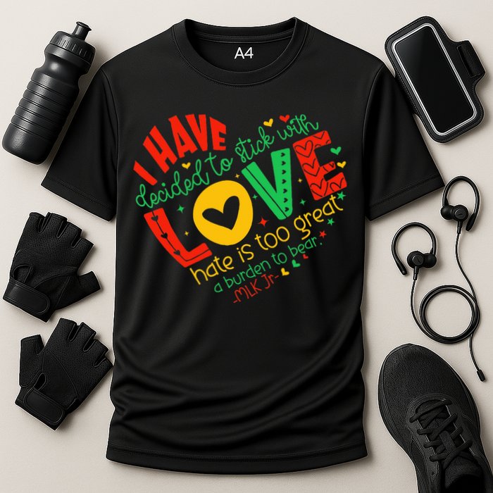 I Have Decided To Stick With Love Mlk Black History Month Cooling Performance Crew T-Shirt