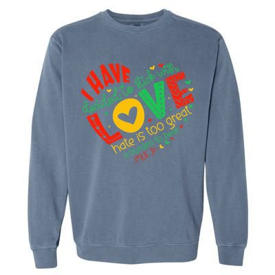 I Have Decided To Stick With Love Mlk Black History Month Garment-Dyed Sweatshirt