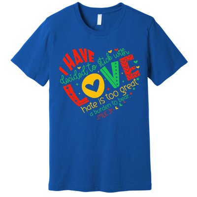 I Have Decided To Stick With Love Mlk Black History Month Premium T-Shirt