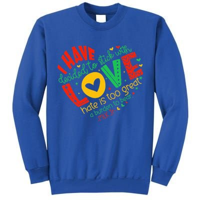 I Have Decided To Stick With Love Mlk Black History Month Tall Sweatshirt